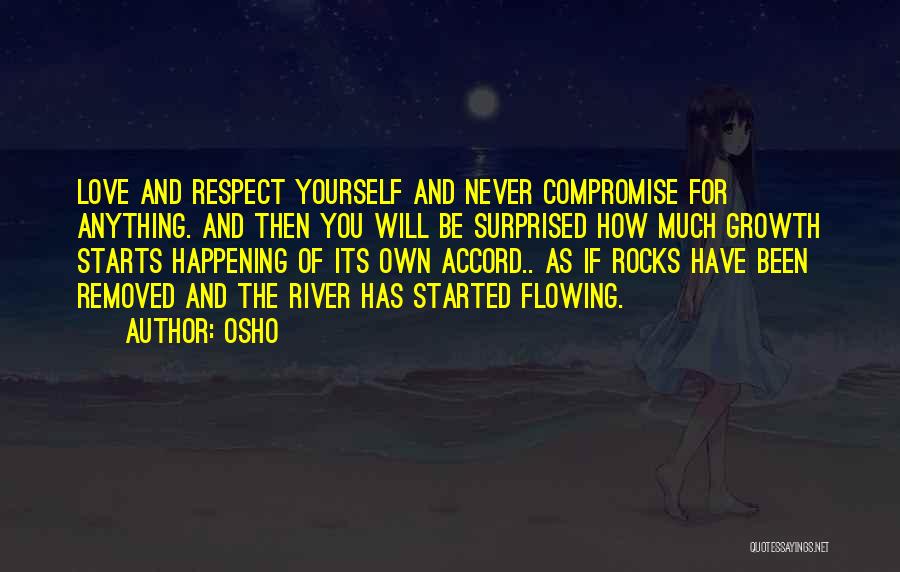 Osho Quotes: Love And Respect Yourself And Never Compromise For Anything. And Then You Will Be Surprised How Much Growth Starts Happening