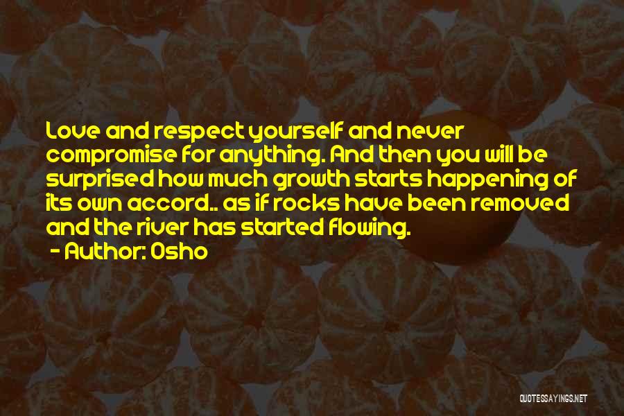 Osho Quotes: Love And Respect Yourself And Never Compromise For Anything. And Then You Will Be Surprised How Much Growth Starts Happening