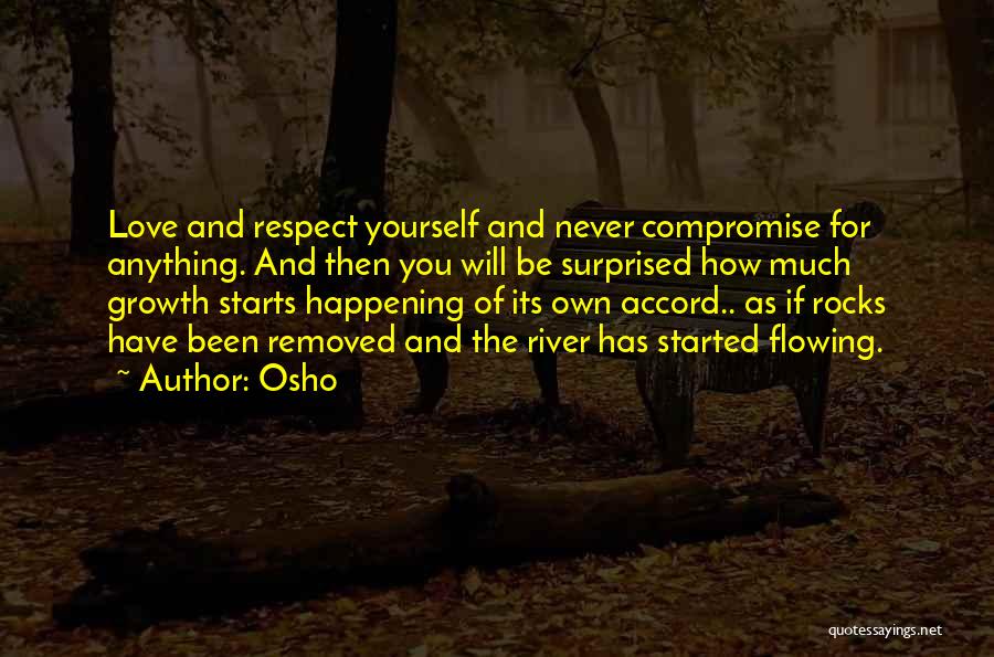 Osho Quotes: Love And Respect Yourself And Never Compromise For Anything. And Then You Will Be Surprised How Much Growth Starts Happening