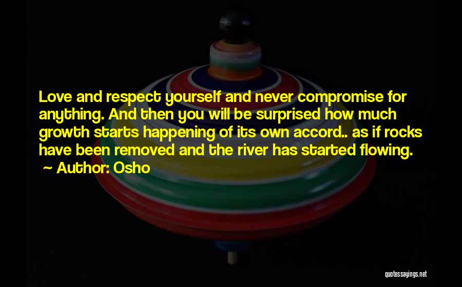 Osho Quotes: Love And Respect Yourself And Never Compromise For Anything. And Then You Will Be Surprised How Much Growth Starts Happening