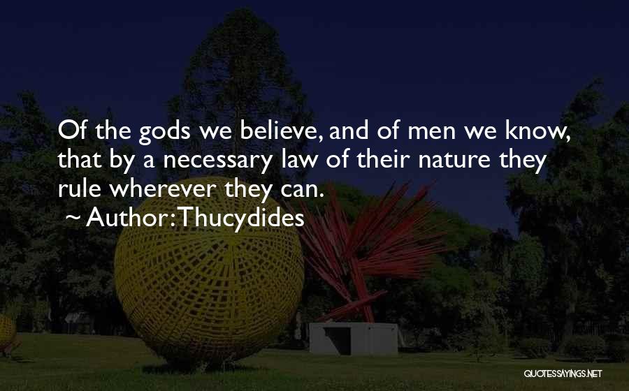 Thucydides Quotes: Of The Gods We Believe, And Of Men We Know, That By A Necessary Law Of Their Nature They Rule