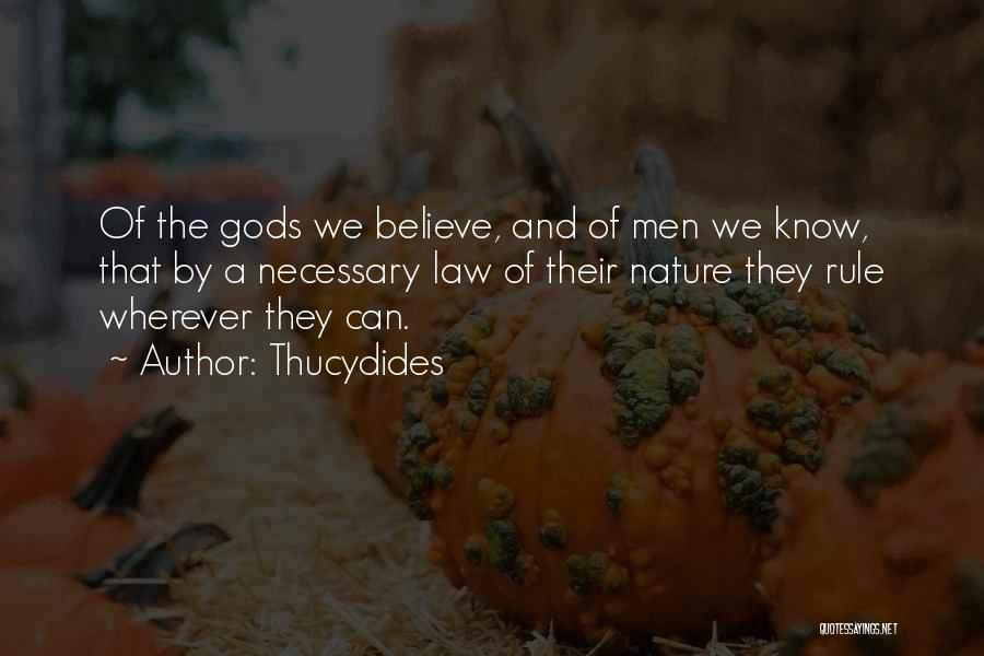 Thucydides Quotes: Of The Gods We Believe, And Of Men We Know, That By A Necessary Law Of Their Nature They Rule