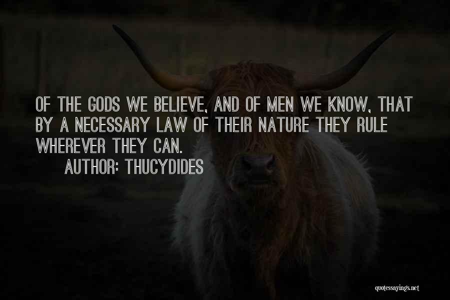 Thucydides Quotes: Of The Gods We Believe, And Of Men We Know, That By A Necessary Law Of Their Nature They Rule