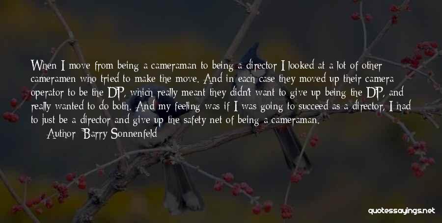 Barry Sonnenfeld Quotes: When I Move From Being A Cameraman To Being A Director I Looked At A Lot Of Other Cameramen Who