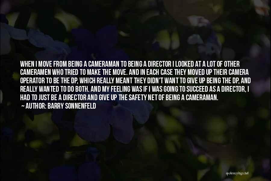Barry Sonnenfeld Quotes: When I Move From Being A Cameraman To Being A Director I Looked At A Lot Of Other Cameramen Who