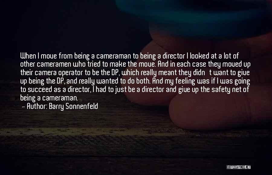 Barry Sonnenfeld Quotes: When I Move From Being A Cameraman To Being A Director I Looked At A Lot Of Other Cameramen Who