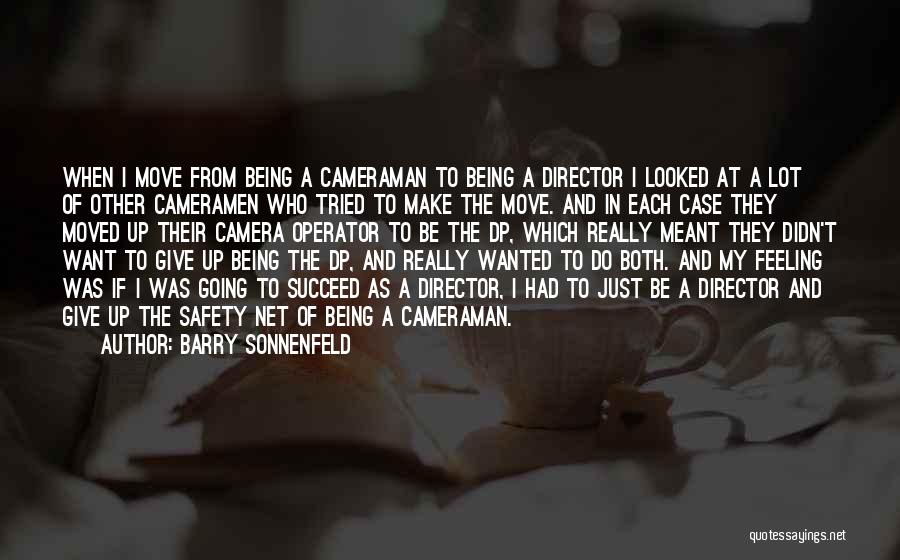 Barry Sonnenfeld Quotes: When I Move From Being A Cameraman To Being A Director I Looked At A Lot Of Other Cameramen Who