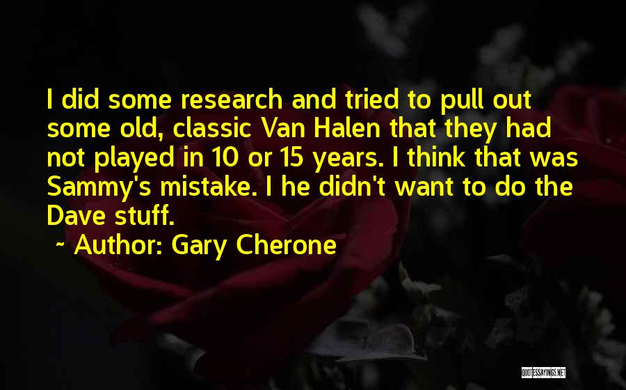 Gary Cherone Quotes: I Did Some Research And Tried To Pull Out Some Old, Classic Van Halen That They Had Not Played In