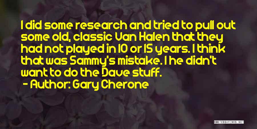 Gary Cherone Quotes: I Did Some Research And Tried To Pull Out Some Old, Classic Van Halen That They Had Not Played In