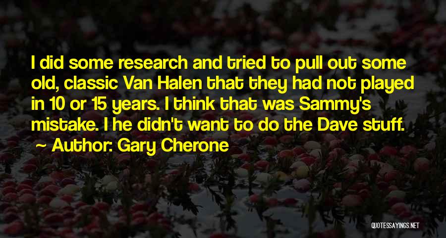 Gary Cherone Quotes: I Did Some Research And Tried To Pull Out Some Old, Classic Van Halen That They Had Not Played In