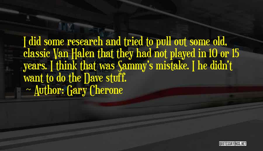 Gary Cherone Quotes: I Did Some Research And Tried To Pull Out Some Old, Classic Van Halen That They Had Not Played In