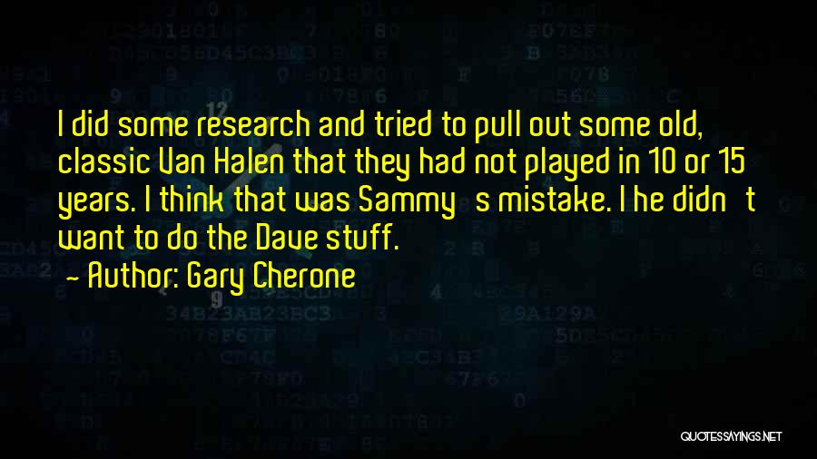 Gary Cherone Quotes: I Did Some Research And Tried To Pull Out Some Old, Classic Van Halen That They Had Not Played In