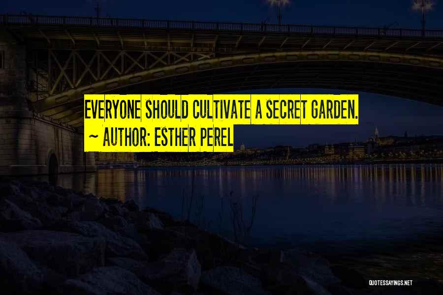 Esther Perel Quotes: Everyone Should Cultivate A Secret Garden.