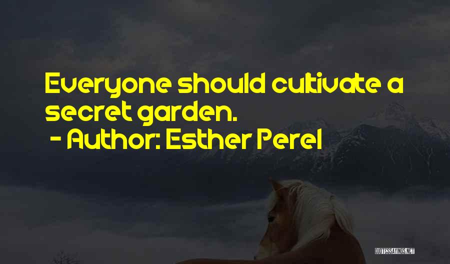 Esther Perel Quotes: Everyone Should Cultivate A Secret Garden.