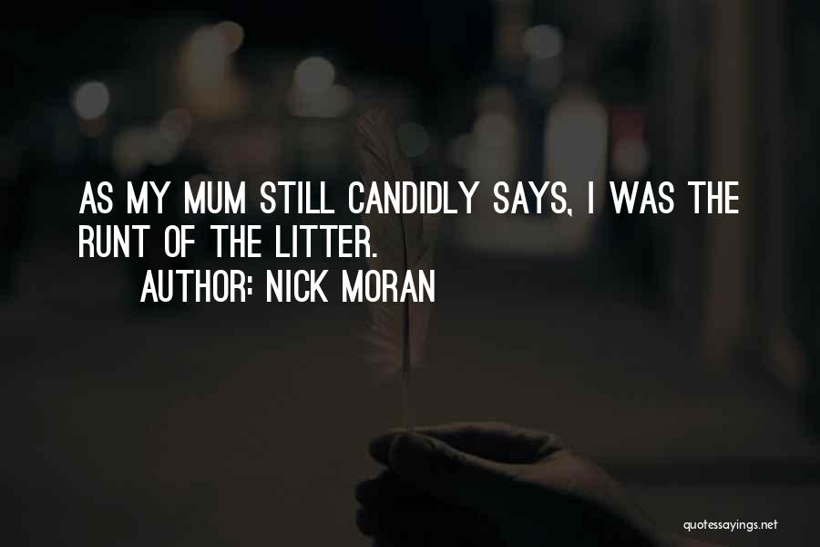 Nick Moran Quotes: As My Mum Still Candidly Says, I Was The Runt Of The Litter.