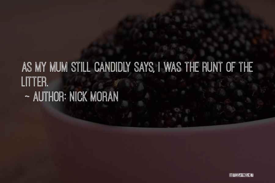 Nick Moran Quotes: As My Mum Still Candidly Says, I Was The Runt Of The Litter.