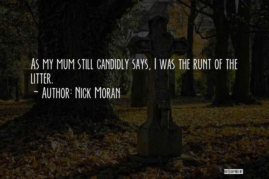 Nick Moran Quotes: As My Mum Still Candidly Says, I Was The Runt Of The Litter.