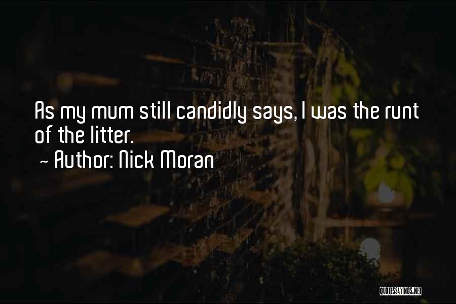 Nick Moran Quotes: As My Mum Still Candidly Says, I Was The Runt Of The Litter.