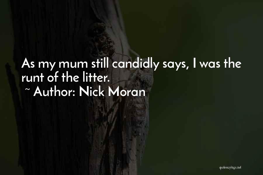 Nick Moran Quotes: As My Mum Still Candidly Says, I Was The Runt Of The Litter.