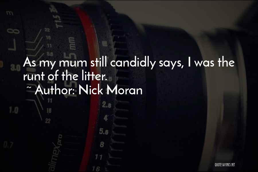 Nick Moran Quotes: As My Mum Still Candidly Says, I Was The Runt Of The Litter.