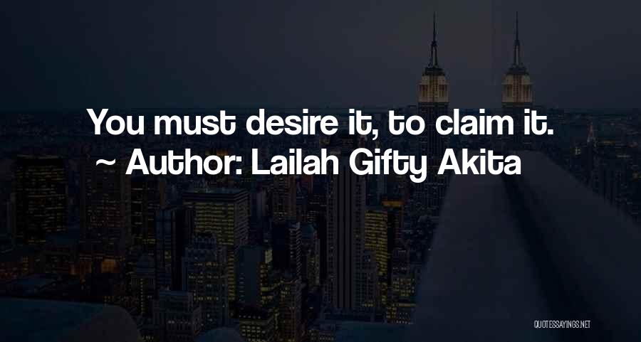 Lailah Gifty Akita Quotes: You Must Desire It, To Claim It.