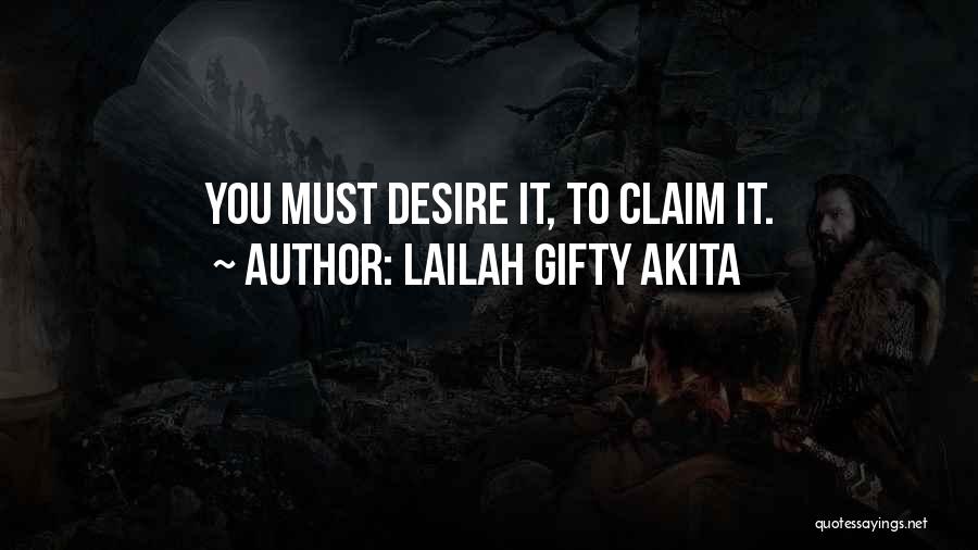 Lailah Gifty Akita Quotes: You Must Desire It, To Claim It.