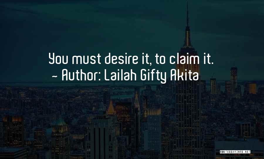 Lailah Gifty Akita Quotes: You Must Desire It, To Claim It.