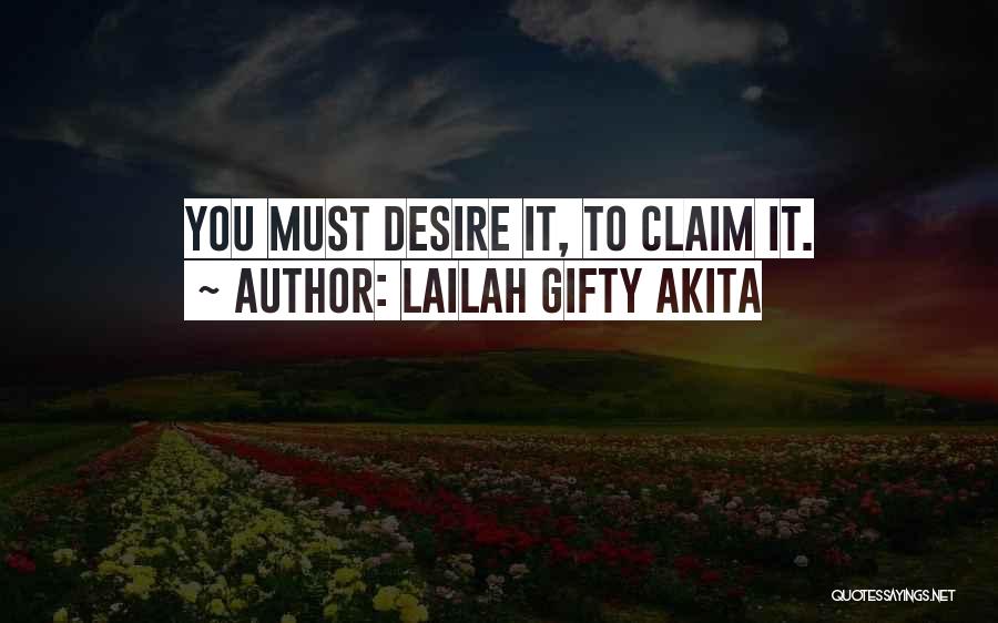 Lailah Gifty Akita Quotes: You Must Desire It, To Claim It.