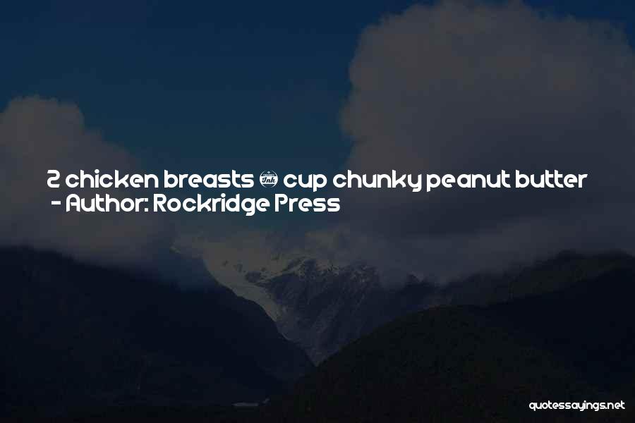Rockridge Press Quotes: 2 Chicken Breasts ½ Cup Chunky Peanut Butter ½ Cup Fish Sauce ¼ Cup Freshly Squeezed Lime Juice 2 Tablespoons