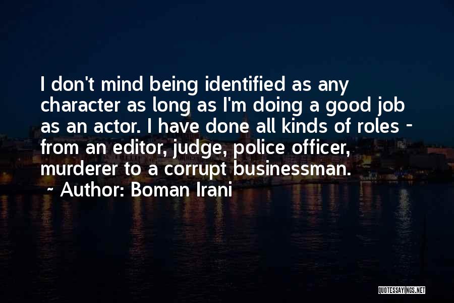 Boman Irani Quotes: I Don't Mind Being Identified As Any Character As Long As I'm Doing A Good Job As An Actor. I