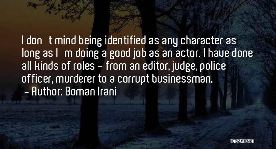 Boman Irani Quotes: I Don't Mind Being Identified As Any Character As Long As I'm Doing A Good Job As An Actor. I