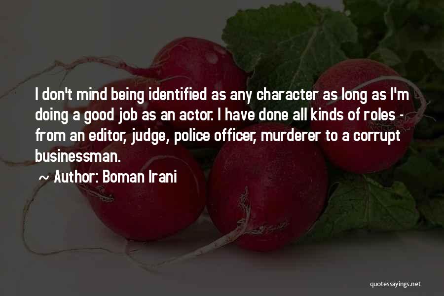 Boman Irani Quotes: I Don't Mind Being Identified As Any Character As Long As I'm Doing A Good Job As An Actor. I