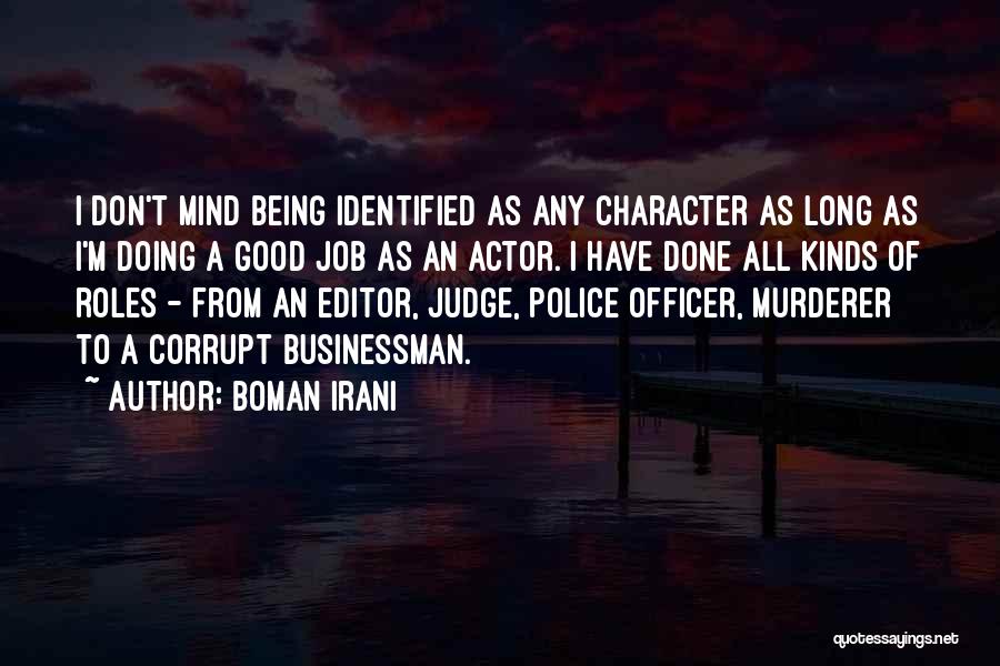 Boman Irani Quotes: I Don't Mind Being Identified As Any Character As Long As I'm Doing A Good Job As An Actor. I