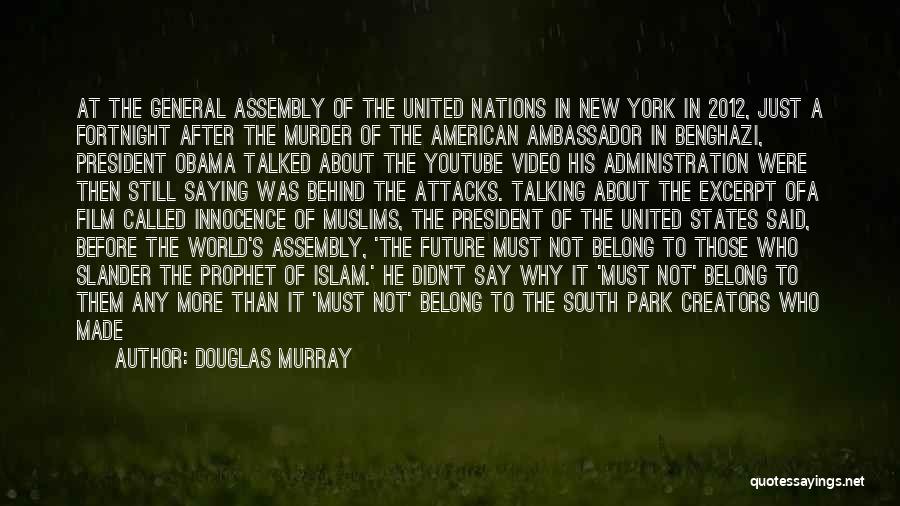 Douglas Murray Quotes: At The General Assembly Of The United Nations In New York In 2012, Just A Fortnight After The Murder Of