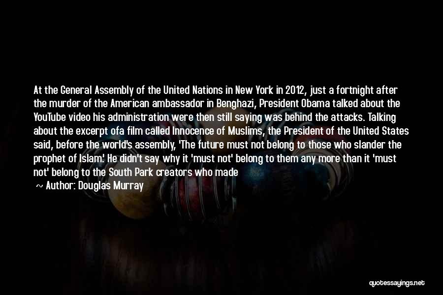 Douglas Murray Quotes: At The General Assembly Of The United Nations In New York In 2012, Just A Fortnight After The Murder Of