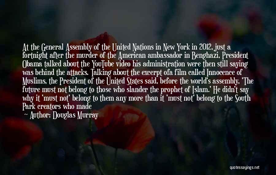 Douglas Murray Quotes: At The General Assembly Of The United Nations In New York In 2012, Just A Fortnight After The Murder Of