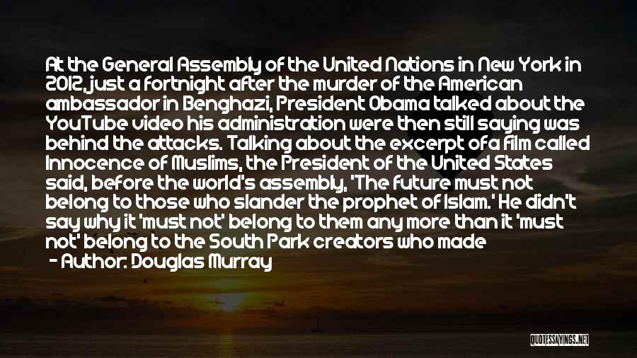 Douglas Murray Quotes: At The General Assembly Of The United Nations In New York In 2012, Just A Fortnight After The Murder Of