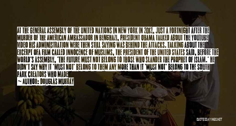 Douglas Murray Quotes: At The General Assembly Of The United Nations In New York In 2012, Just A Fortnight After The Murder Of