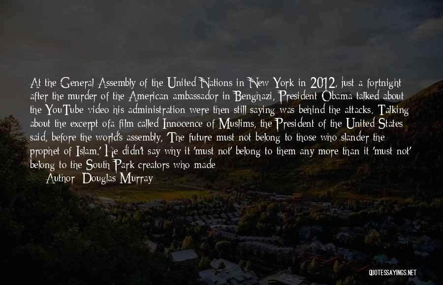 Douglas Murray Quotes: At The General Assembly Of The United Nations In New York In 2012, Just A Fortnight After The Murder Of