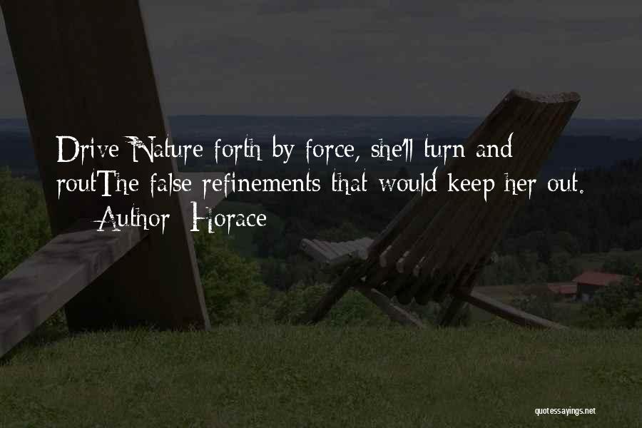 Horace Quotes: Drive Nature Forth By Force, She'll Turn And Routthe False Refinements That Would Keep Her Out.