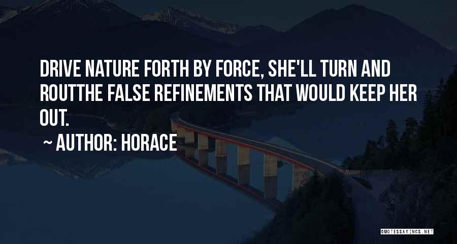 Horace Quotes: Drive Nature Forth By Force, She'll Turn And Routthe False Refinements That Would Keep Her Out.