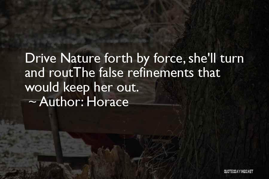 Horace Quotes: Drive Nature Forth By Force, She'll Turn And Routthe False Refinements That Would Keep Her Out.