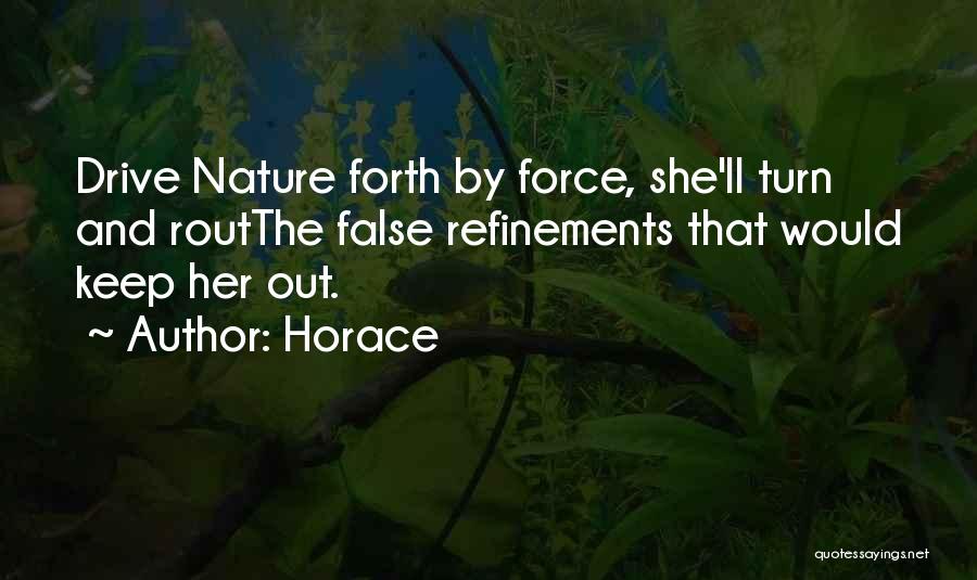 Horace Quotes: Drive Nature Forth By Force, She'll Turn And Routthe False Refinements That Would Keep Her Out.