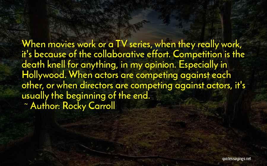 Rocky Carroll Quotes: When Movies Work Or A Tv Series, When They Really Work, It's Because Of The Collaborative Effort. Competition Is The