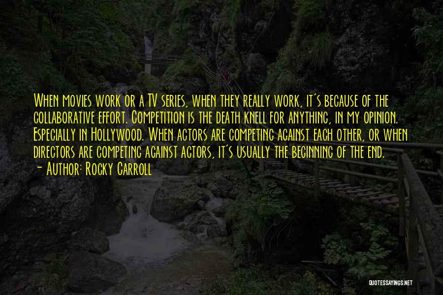 Rocky Carroll Quotes: When Movies Work Or A Tv Series, When They Really Work, It's Because Of The Collaborative Effort. Competition Is The