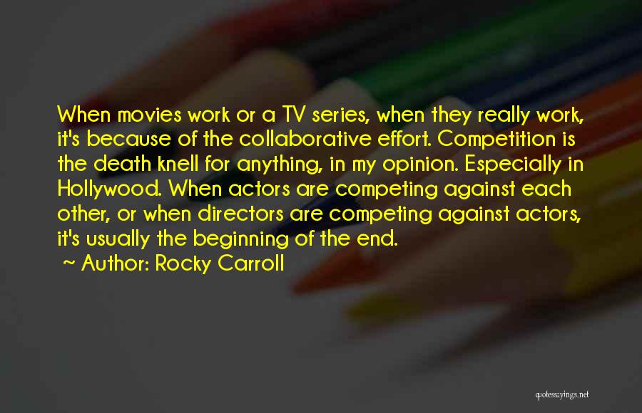 Rocky Carroll Quotes: When Movies Work Or A Tv Series, When They Really Work, It's Because Of The Collaborative Effort. Competition Is The