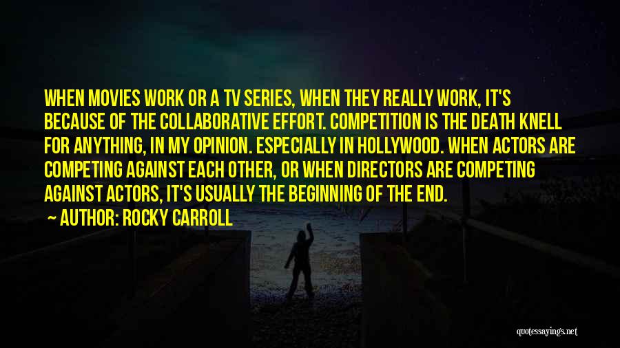 Rocky Carroll Quotes: When Movies Work Or A Tv Series, When They Really Work, It's Because Of The Collaborative Effort. Competition Is The