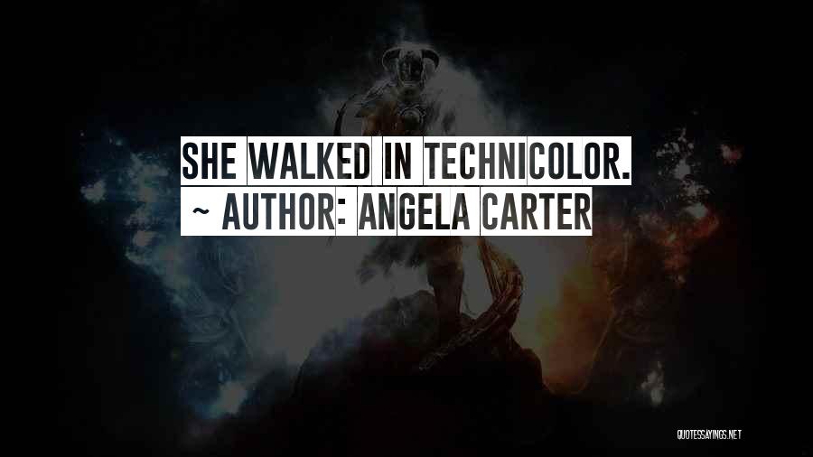 Angela Carter Quotes: She Walked In Technicolor.