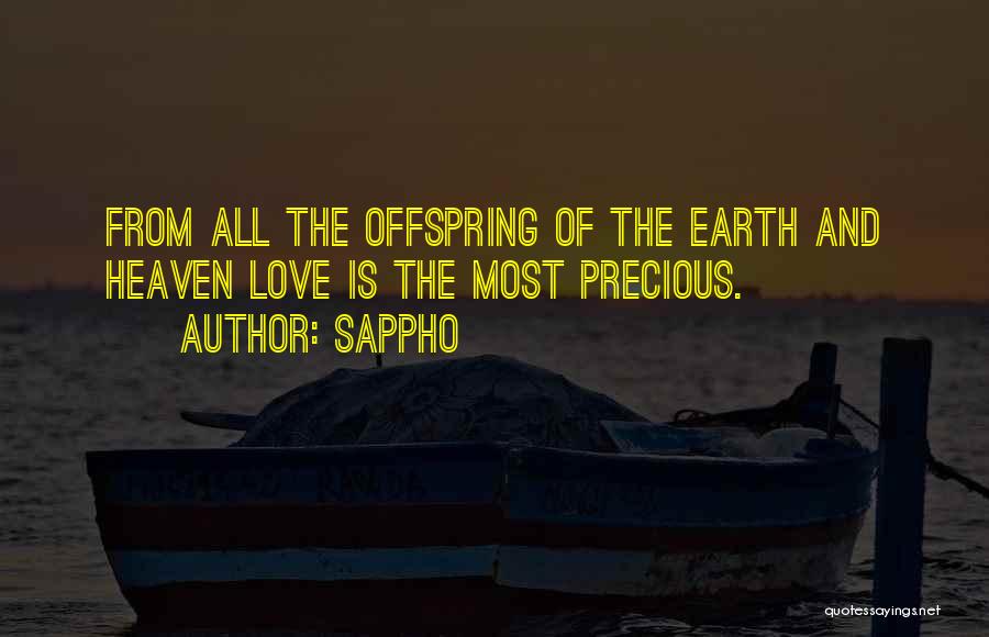 Sappho Quotes: From All The Offspring Of The Earth And Heaven Love Is The Most Precious.