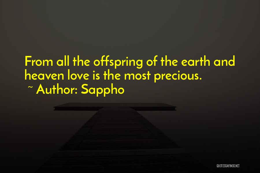 Sappho Quotes: From All The Offspring Of The Earth And Heaven Love Is The Most Precious.